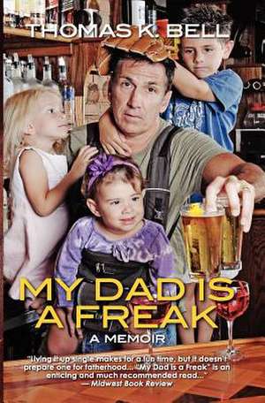 My Dad Is a Freak de Thomas K. Bell