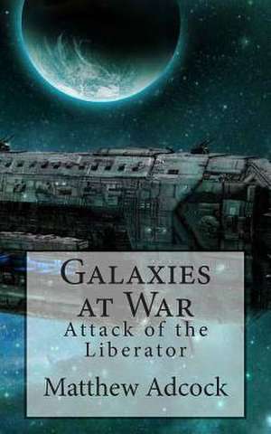 Galaxies at War de Matthew R. Adcock