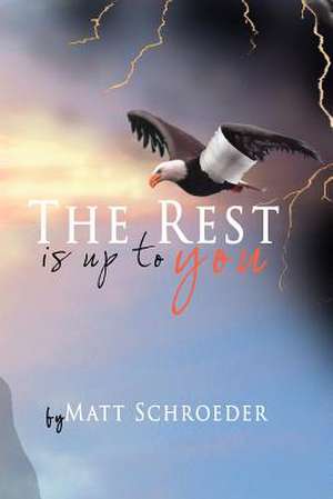 The Rest Is Up to You de Matt Schroeder