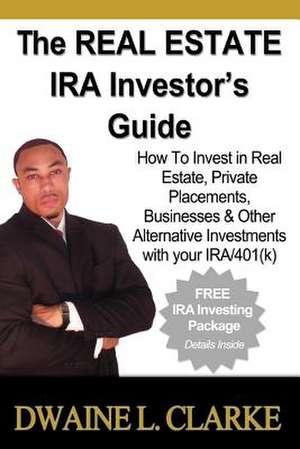 The Real Estate IRA Investor's Guide de Dwaine L. Clarke