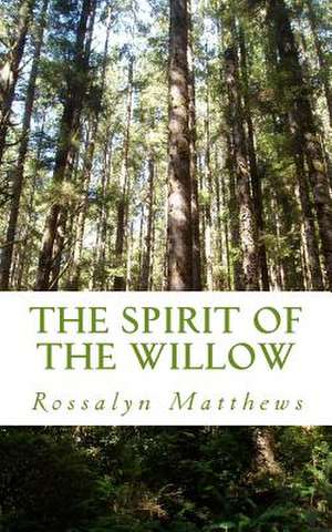 The Spirit of the Willow de Rossalyn Matthews