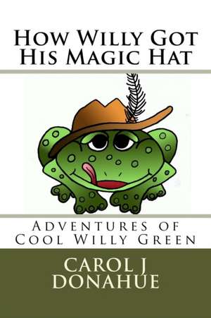 How Willy Got His Hat de Carol J. Donahue