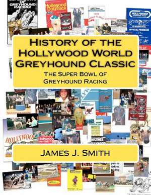 History of the Hollywood World Greyhound Classic de James J. Smith