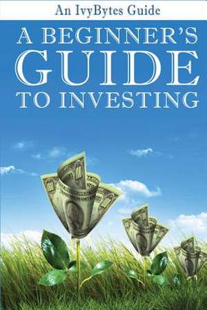 A Beginner's Guide to Investing de Alex H. Frey