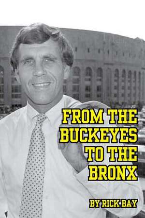 From the Buckeyes to the Bronx de Rick Bay