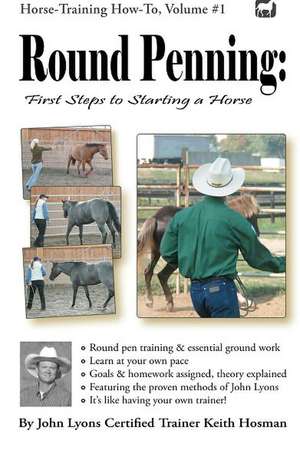 Round Penning: A Guide to Round Pen Training and Essential Ground Work for Horses Using the Methods de Keith Hosman