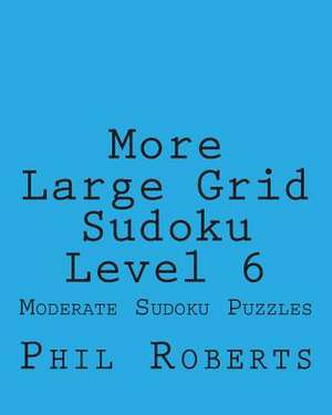 More Large Grid Sudoku Level 6 de Phil Roberts