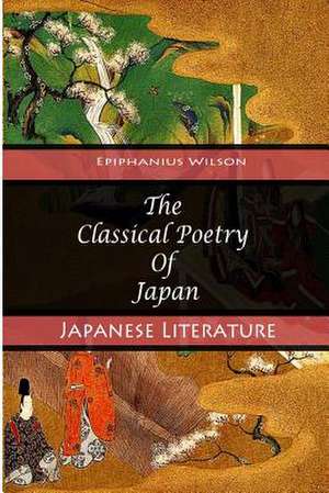 The Classical Poetry of Japan de Wilson, Epiphanius