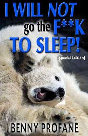 I Will Not Go the F**k to Sleep (Special Edition) de Benny Profane