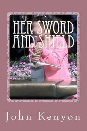 Her Sword and Shield de John Kenyon