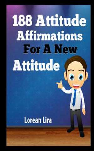 188 Attitude Affirmations for a New Attitude de Lorean Lira