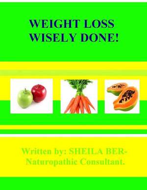 Weight Loss Wisely Done de Sheila Ber