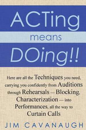 Acting Means Doing !! de Jim Cavanaugh