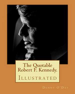 The Quotable Robert F. Kennedy. de Denny O'Day