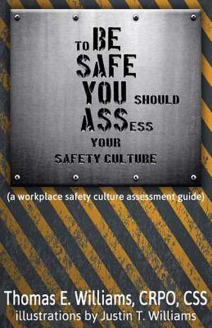 To Be Safe, You Should Assess Your Safety Culture de Thomas E. Williams