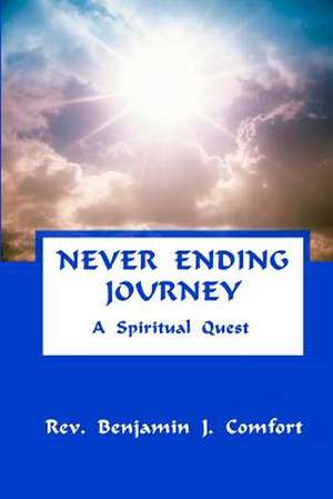 Never Ending Journey - A Spiritual Quest: Segunda Parte de La Trilogia de "Jaime I El Conquistador" de Benjamin J. Comfort