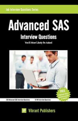 Advanced SAS Interview Questions You'll Most Likely Be Asked: Life de Vibrant Publishers