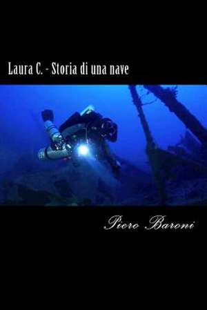 Laura C. - Storia Di Una Nave de Piero Baroni