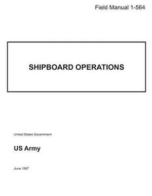 Field Manual 1-564 Shipboard Operations June 1997 de United States Government Us Army