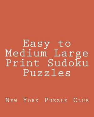 Easy to Medium Large Print Sudoku Puzzles de New York Puzzle Club