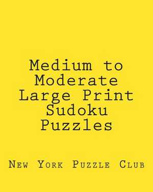 Medium to Moderate Large Print Sudoku Puzzles de New York Puzzle Club