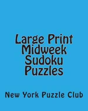 Large Print Midweek Sudoku Puzzles de New York Puzzle Club