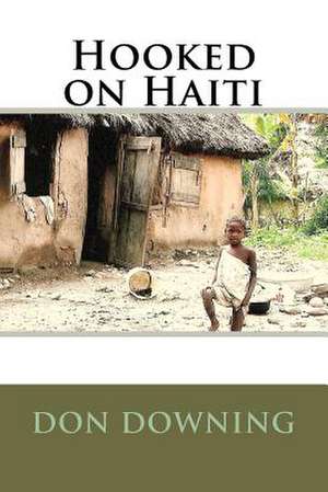 Hooked on Haiti de Don Downing