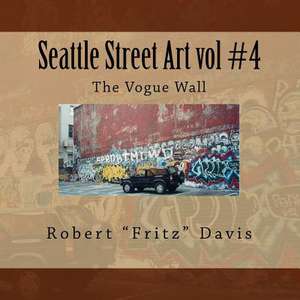 Seattle Street Art Vol #4 the Vogue Wall de Robert Fritz Davis