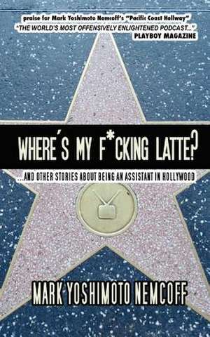 Where's My F*cking Latte? de Mark Yoshimoto Nemcoff