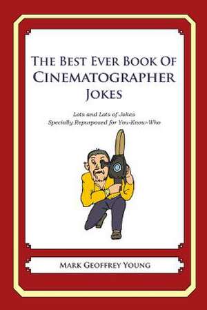 The Best Ever Book of Cinematographer Jokes de Mark Geoffrey Young