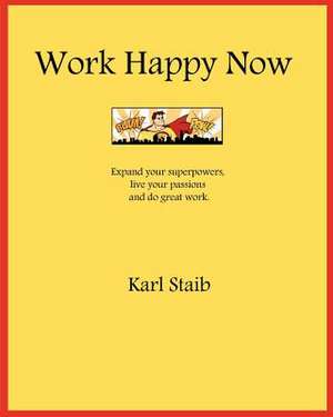 Work Happy Now de Karl Staib