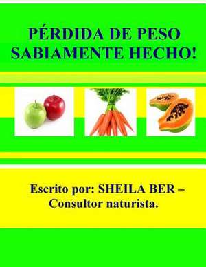 Perdida de Peso Sabiamente Hecho! - Spanish Edition. de Sheila Ber