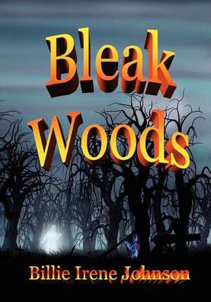 Bleak Woods de Billie Irene Johnson