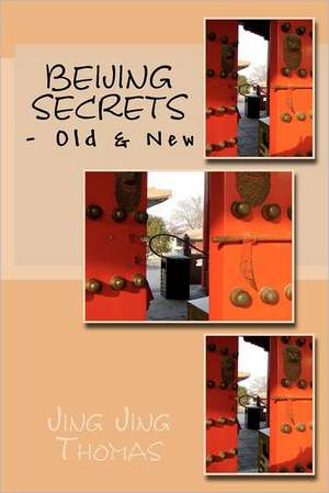 Beijing Secrets: - Old & New de Jing Jing Thomas