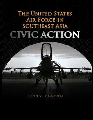 The United States Air Foce in South East Asia - Civic Action de Betty Barton Christiansen