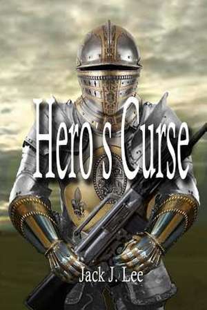 Hero's Curse de Jack J. Lee