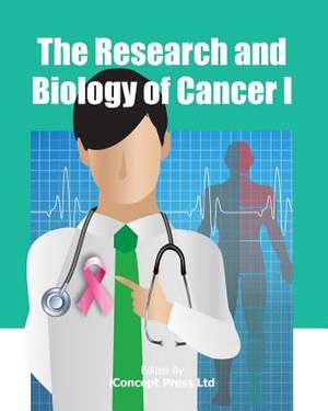 The Research and Biology of Cancer I de Iconcept Press