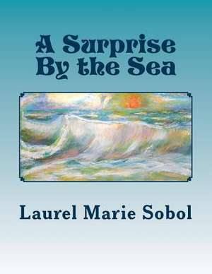 A Surprise by the Sea de Sobol, Laurel Marie