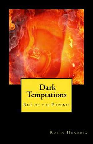 Rise of the Phoenix Dark Temptations de Robin M. Hendrix