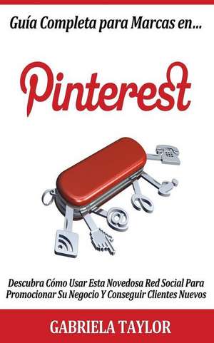 Guia Completa Para Marcas En Pinterest de Gabriela Taylor