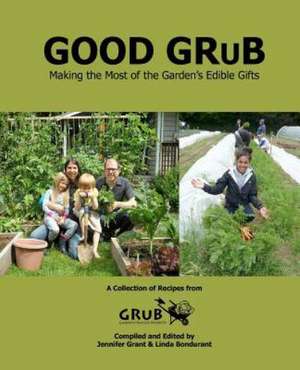 Good Grub: Making the Most of the Garden's Edible Gifts de Grub