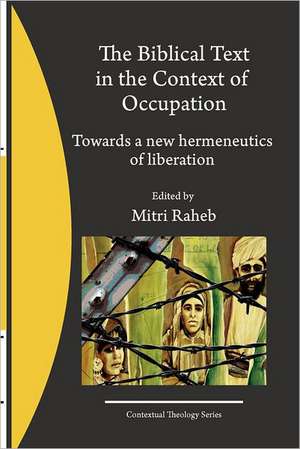 The Biblical Text in the Context of Occupation: Towards a New Hermeneutics of Liberation de Mitri Raheb