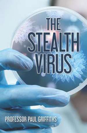 The Stealth Virus de Prof Paul D. Griffiths