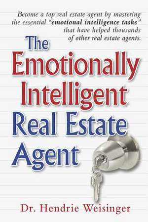 The Emotionally Intelligent Real Estate Agent de Hendrie Weisinger Ph. D.