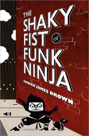 The Shaky Fist of Funk Ninja: The German Journey de Jedidiah James Brown