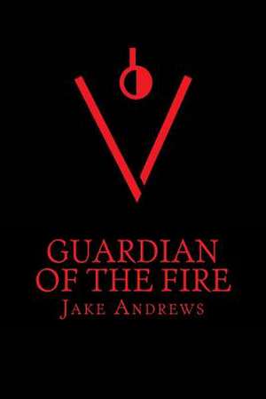 Guardian of the Fire de Jake Andrews