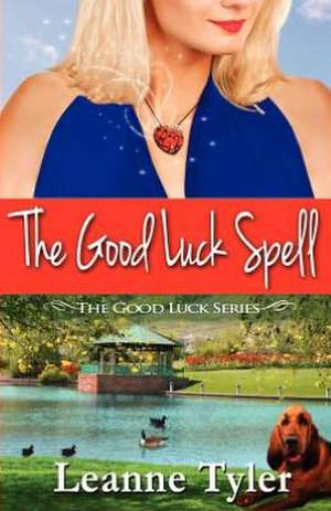 The Good Luck Spell: The Good Luck Series de Leanne Tyler