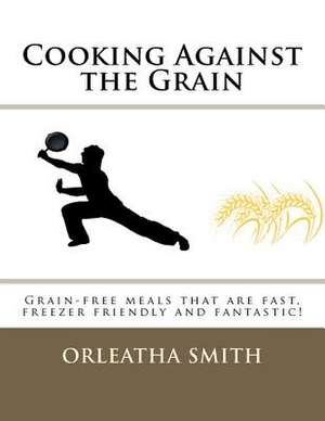 Cooking Against the Grain de Orleatha Smith