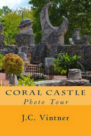 Coral Castle: Photo Tour de Vintner, J. C.