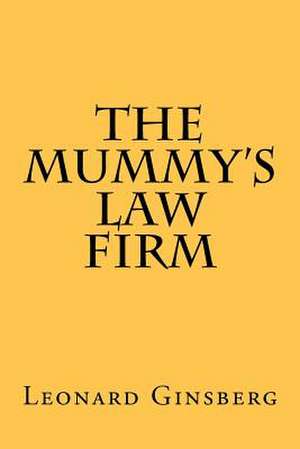 The Mummy's Law Firm de Leonard Ginsberg